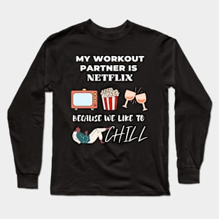 My workout partner is Netflix, because we like to chill Long Sleeve T-Shirt